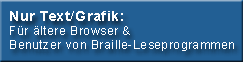 Nur Text/Grafik: Für ältere Browser & Benutzer von Braille Software